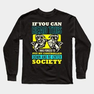 If You Can Read This I was Forced To Put My Controller Down And Re- Enter Society Long Sleeve T-Shirt